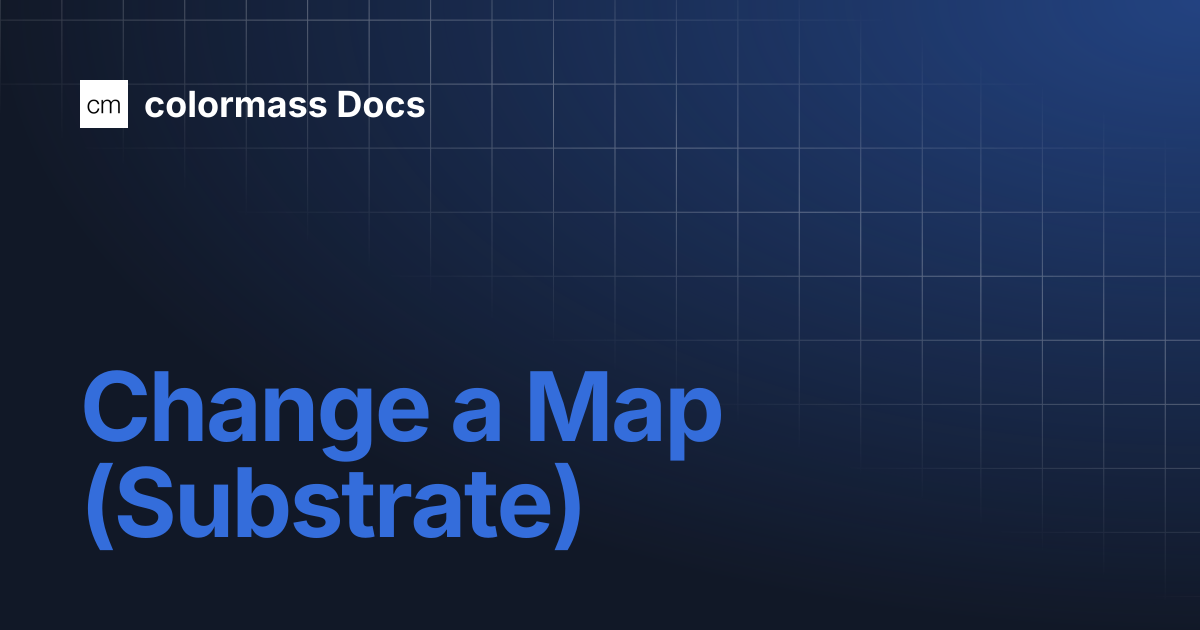 Change a Map (Substrate) | colormass Docs